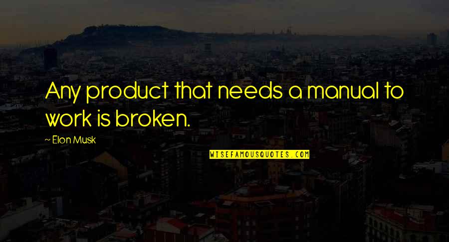 Ordinates Quotes By Elon Musk: Any product that needs a manual to work