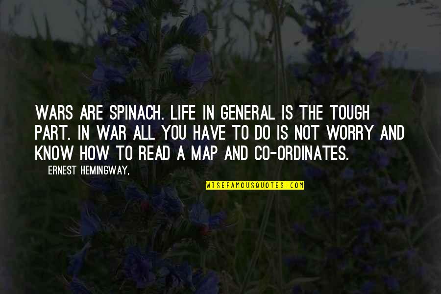 Ordinates Quotes By Ernest Hemingway,: Wars are Spinach. Life in general is the