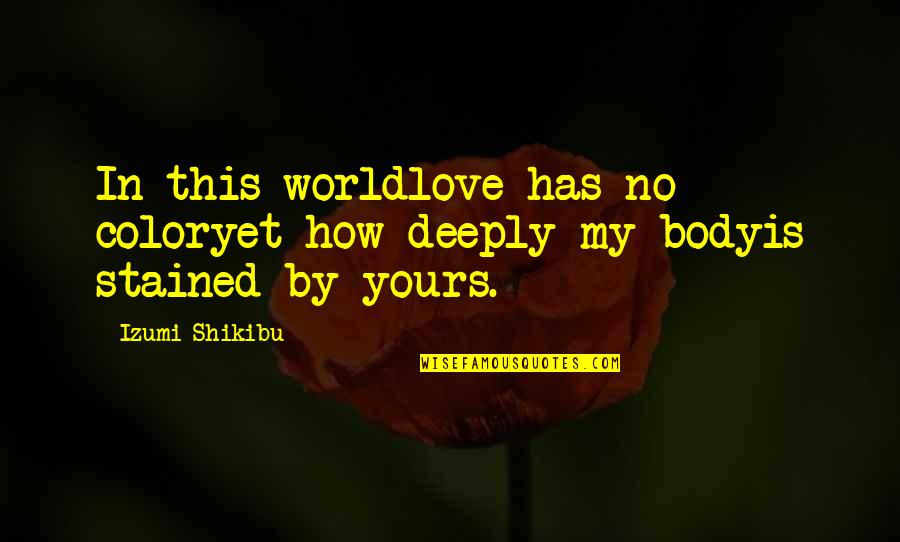 Ordination Cake Quotes By Izumi Shikibu: In this worldlove has no coloryet how deeply