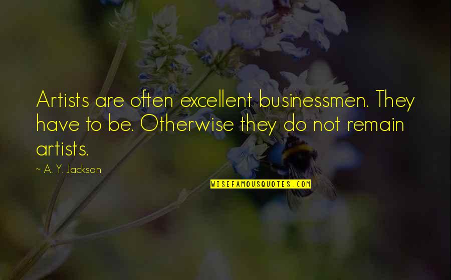 Ordination Day Quotes By A. Y. Jackson: Artists are often excellent businessmen. They have to