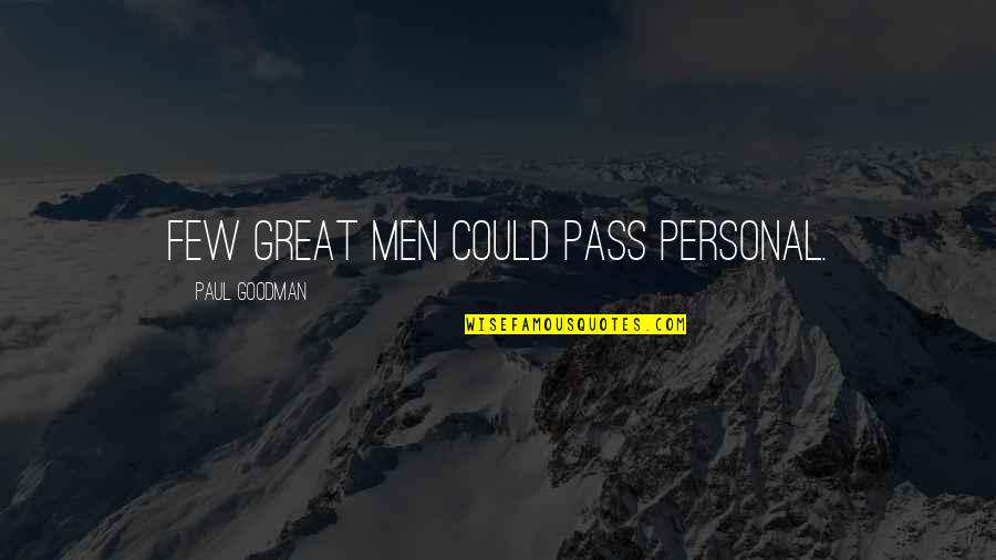 Ordination Day Quotes By Paul Goodman: Few great men could pass personal. Ordination Day Quotes By Paul Goodman: Few great men could pass personal.