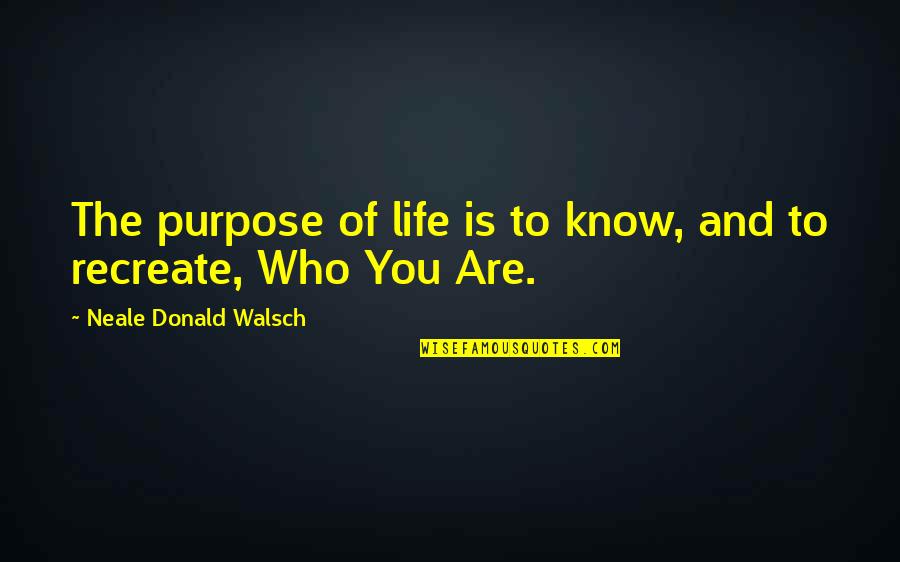 Ordinations Online Quotes By Neale Donald Walsch: The purpose of life is to know, and