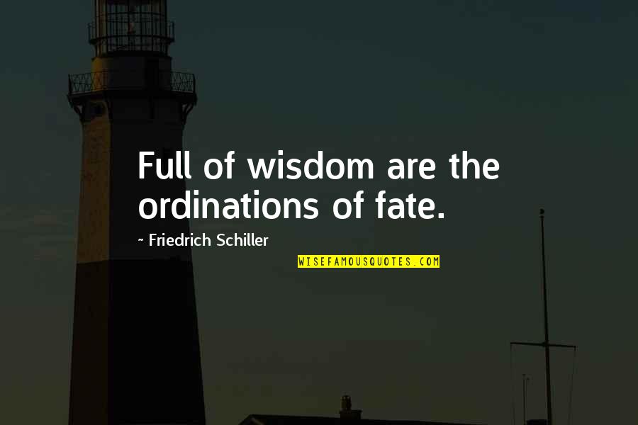 Ordinations Quotes By Friedrich Schiller: Full of wisdom are the ordinations of fate. Ordinations Quotes By Friedrich Schiller: Full of wisdom are the ordinations of fate.