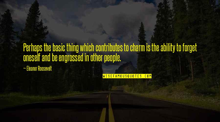 Ordinator Quotes By Eleanor Roosevelt: Perhaps the basic thing which contributes to charm