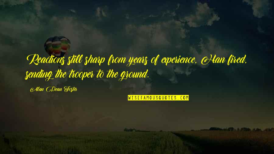 Ordinea De Zi Quotes By Alan Dean Foster: Reactions still sharp from years of experience, Han Ordinea De Zi Quotes By Alan Dean Foster: Reactions still sharp from years of experience, Han