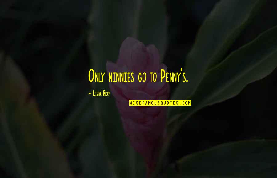 Ordinea Zilei Quotes By Libba Bray: Only ninnies go to Penny's.