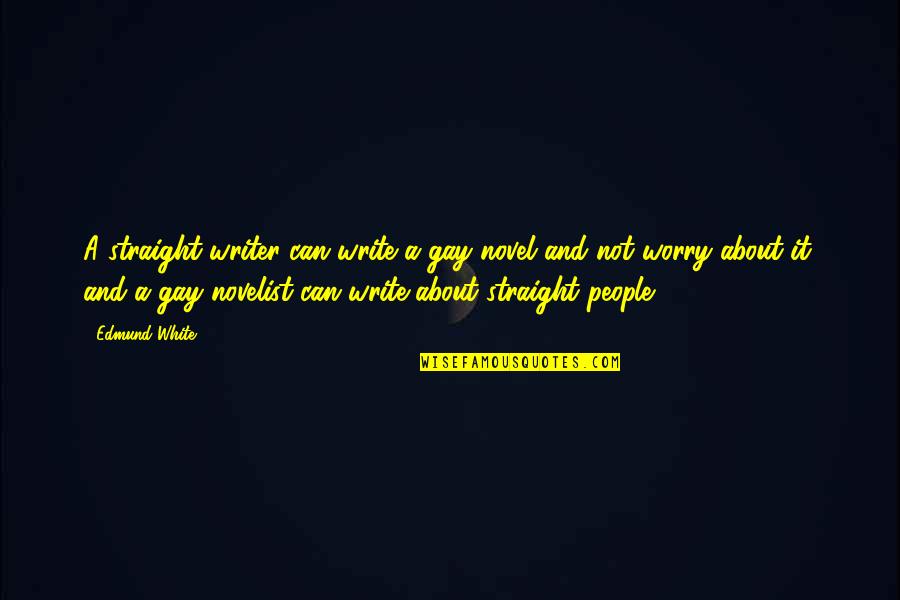 Ordirect Quotes By Edmund White: A straight writer can write a gay novel