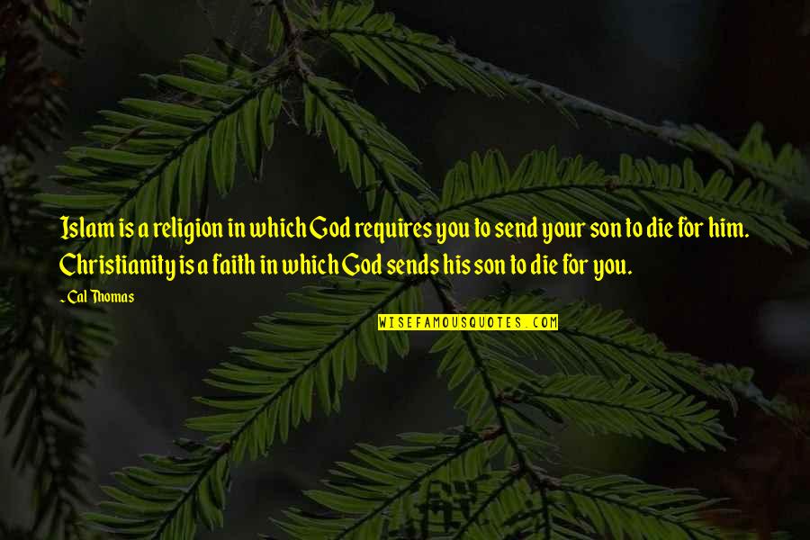 Ordnance Brewing Quotes By Cal Thomas: Islam is a religion in which God requires