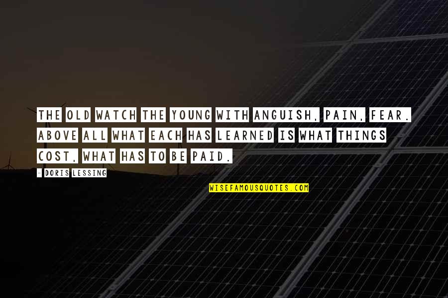Ordnance Corps Quotes By Doris Lessing: The old watch the young with anguish, pain,