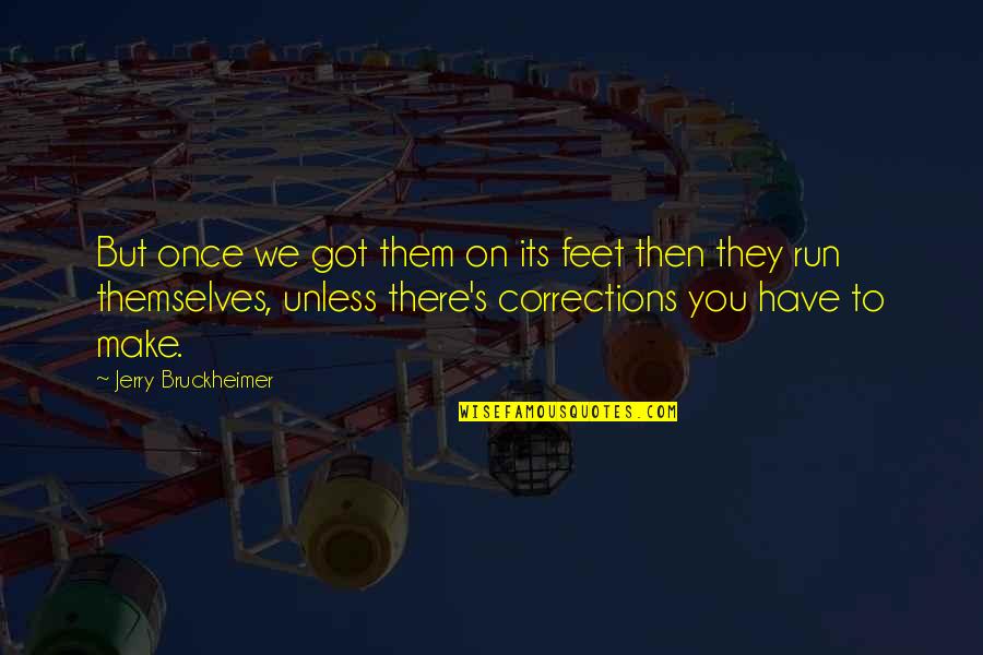 Ordnance Corps Quotes By Jerry Bruckheimer: But once we got them on its feet
