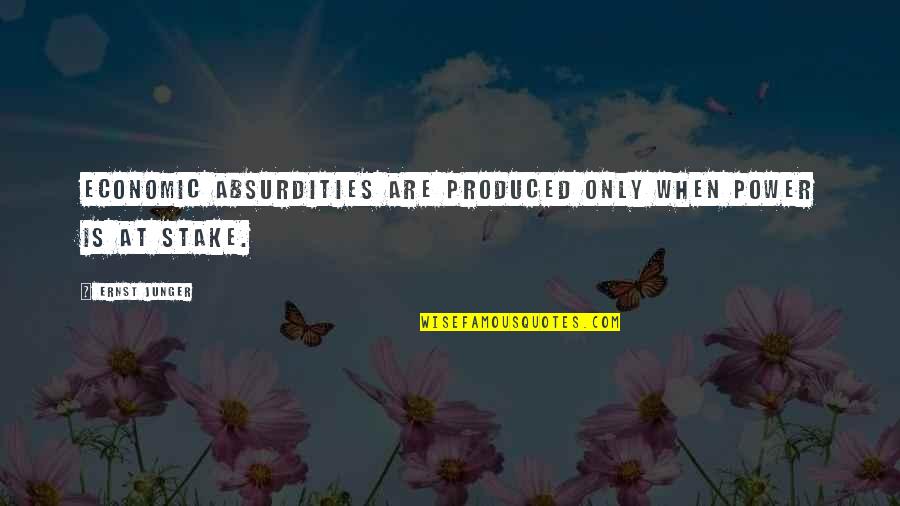 Ordnance Song Quotes By Ernst Junger: Economic absurdities are produced only when power is
