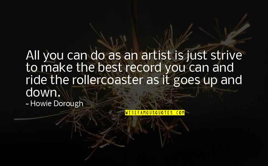 Ordnance Song Quotes By Howie Dorough: All you can do as an artist is Ordnance Song Quotes By Howie Dorough: All you can do as an artist is
