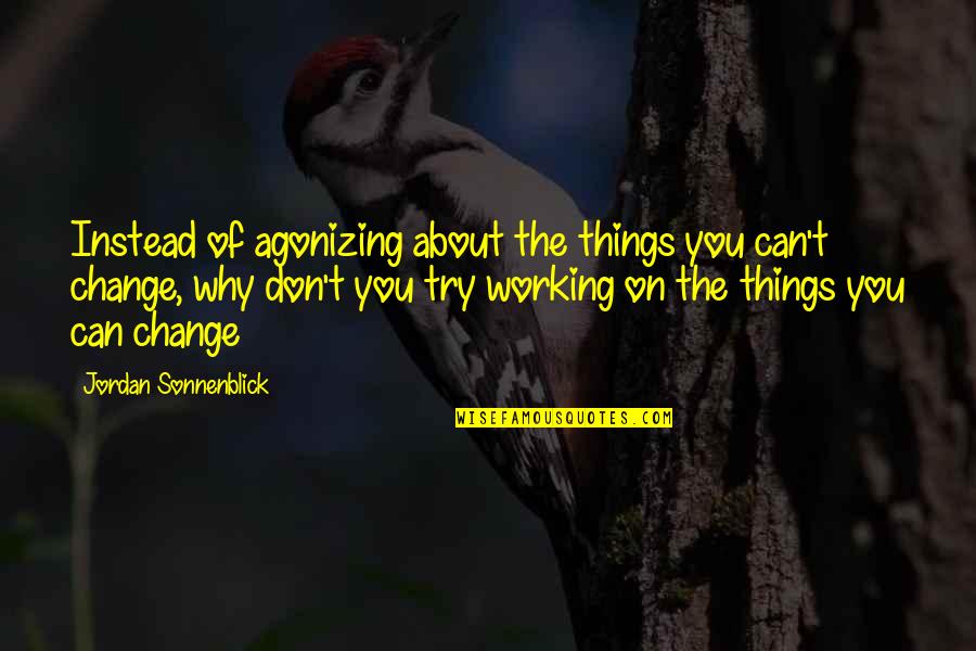 Ordnance Survey Quotes By Jordan Sonnenblick: Instead of agonizing about the things you can't Ordnance Survey Quotes By Jordan Sonnenblick: Instead of agonizing about the things you can't