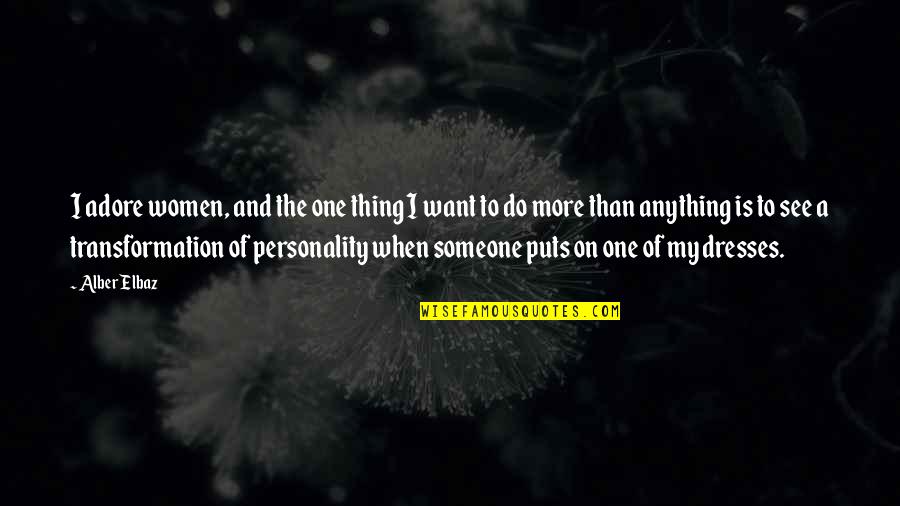 Ordnence Quotes By Alber Elbaz: I adore women, and the one thing I