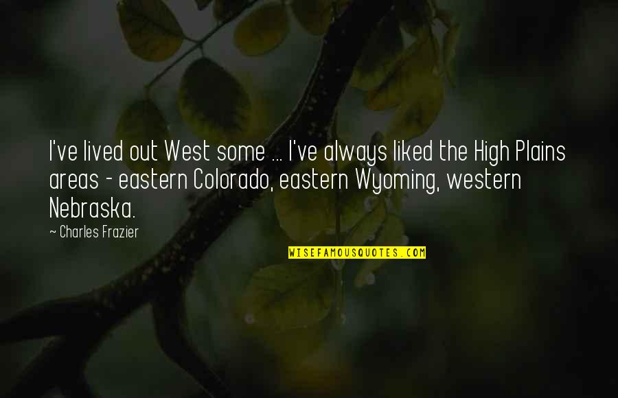 Ordnence Quotes By Charles Frazier: I've lived out West some ... I've always