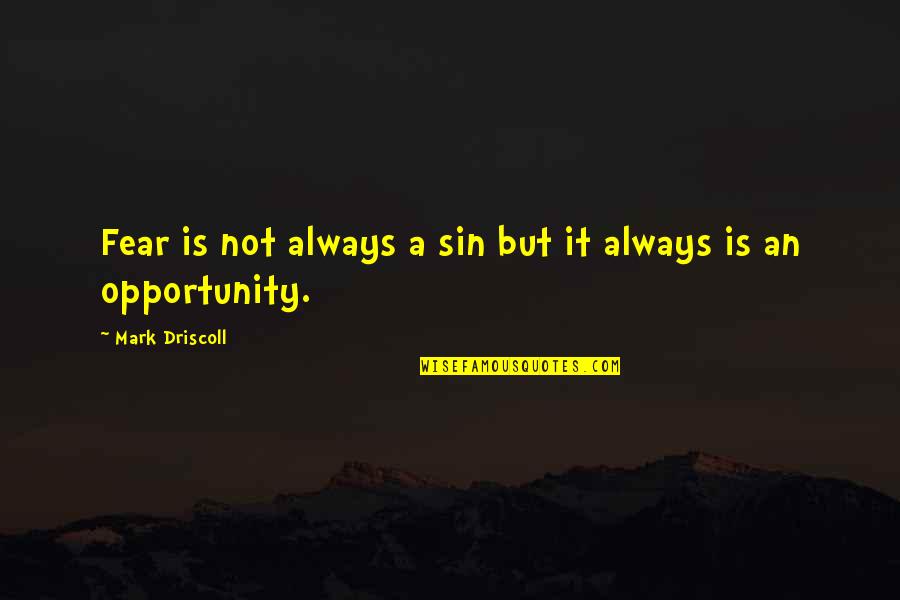 Ordnet Dk Quotes By Mark Driscoll: Fear is not always a sin but it Ordnet Dk Quotes By Mark Driscoll: Fear is not always a sin but it