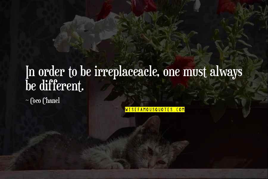 Ordning And Reda Quotes By Coco Chanel: In order to be irreplaceacle, one must always
