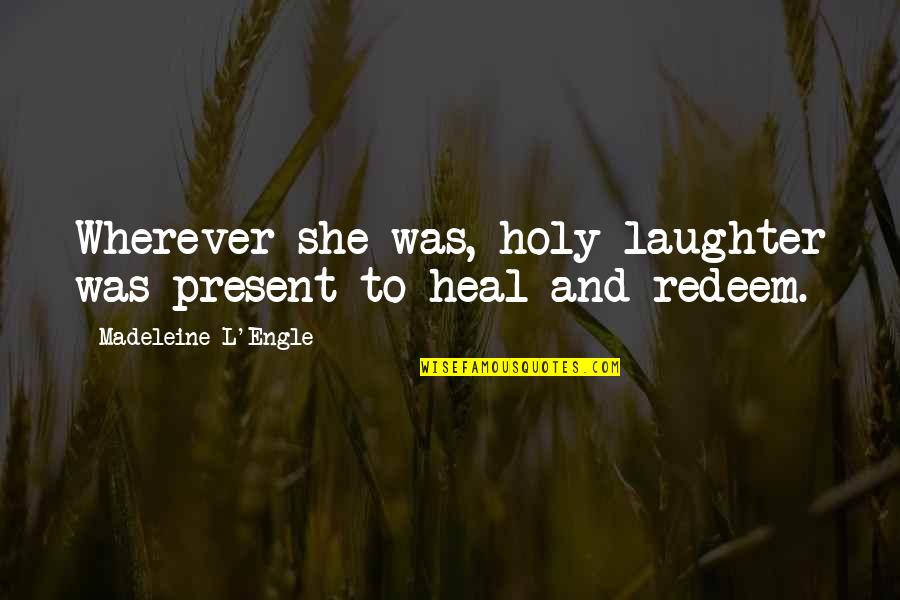 Ordning Og Quotes By Madeleine L'Engle: Wherever she was, holy laughter was present to