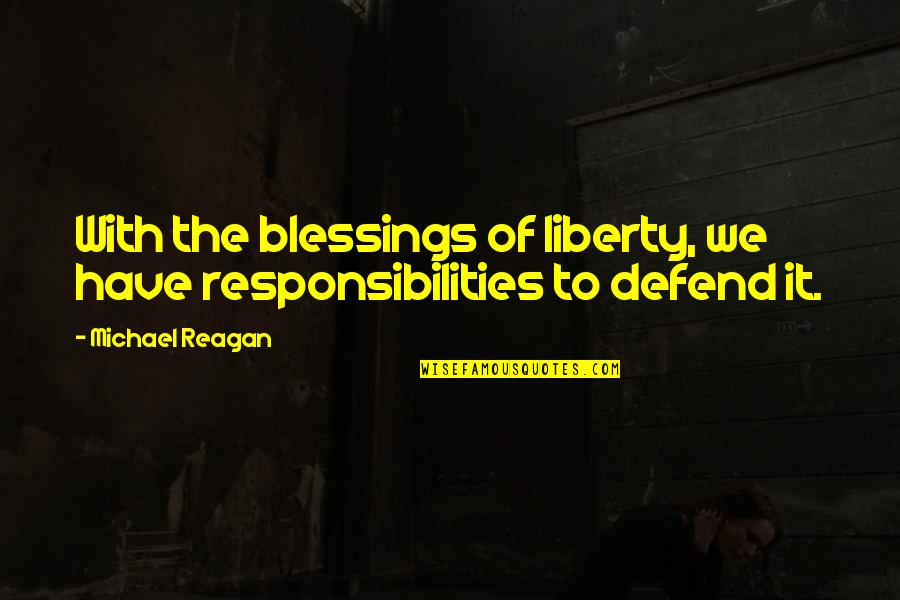 Ordning Og Quotes By Michael Reagan: With the blessings of liberty, we have responsibilities