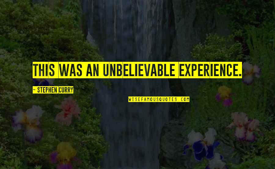 Ordning Og Quotes By Stephen Curry: This was an unbelievable experience.