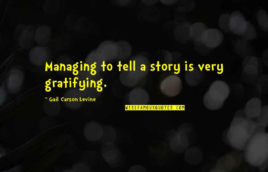 Ordon Sword Quotes By Gail Carson Levine: Managing to tell a story is very gratifying. Ordon Sword Quotes By Gail Carson Levine: Managing to tell a story is very gratifying.