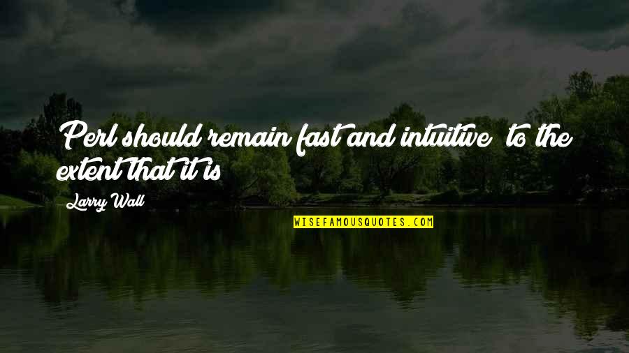 Ordon Sword Quotes By Larry Wall: Perl should remain fast and intuitive (to the