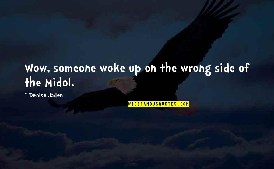 Ordonata Quotes By Denise Jaden: Wow, someone woke up on the wrong side Ordonata Quotes By Denise Jaden: Wow, someone woke up on the wrong side