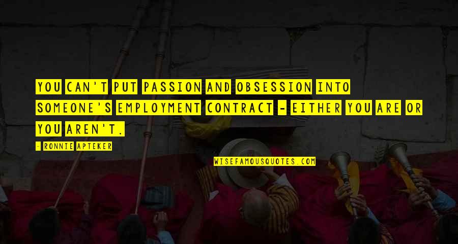 Ordones Varjota Quotes By Ronnie Apteker: You can't put passion and obsession into someone's Ordones Varjota Quotes By Ronnie Apteker: You can't put passion and obsession into someone's