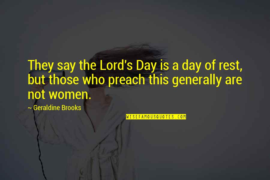 Ordonez Montebello Quotes By Geraldine Brooks: They say the Lord's Day is a day Ordonez Montebello Quotes By Geraldine Brooks: They say the Lord's Day is a day