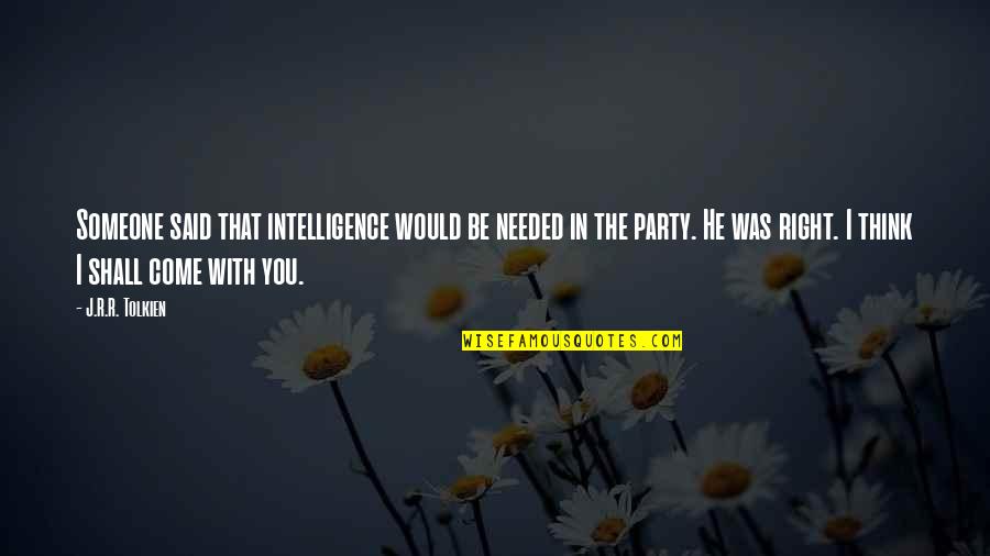 Ordonez Montebello Quotes By J.R.R. Tolkien: Someone said that intelligence would be needed in Ordonez Montebello Quotes By J.R.R. Tolkien: Someone said that intelligence would be needed in