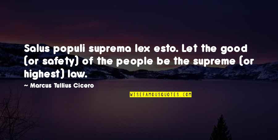 Ordonez Montebello Quotes By Marcus Tullius Cicero: Salus populi suprema lex esto. Let the good Ordonez Montebello Quotes By Marcus Tullius Cicero: Salus populi suprema lex esto. Let the good