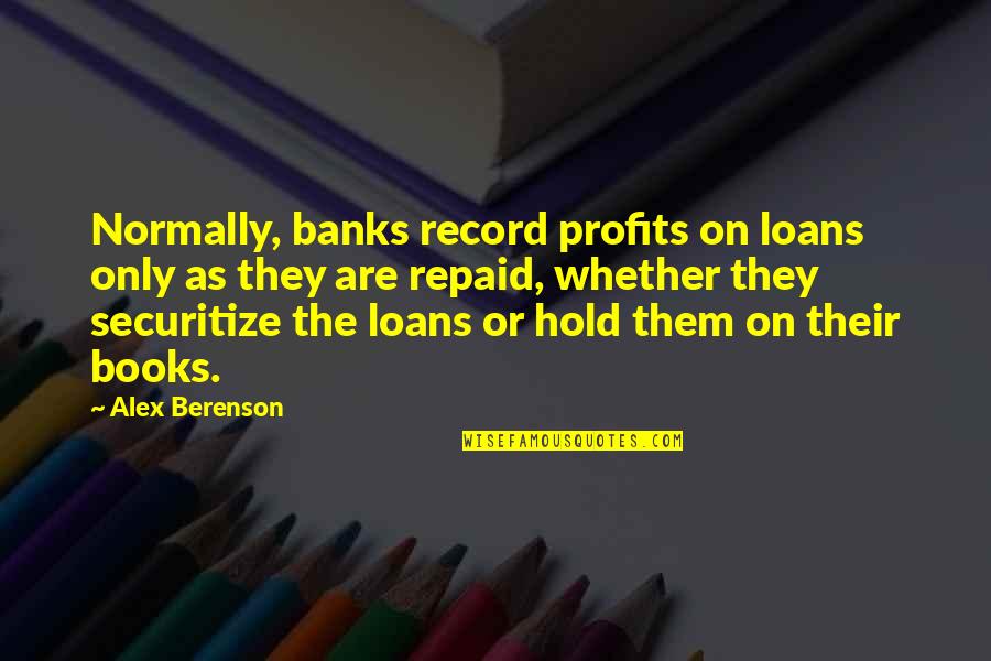 Ordonez Remodeling Quotes By Alex Berenson: Normally, banks record profits on loans only as