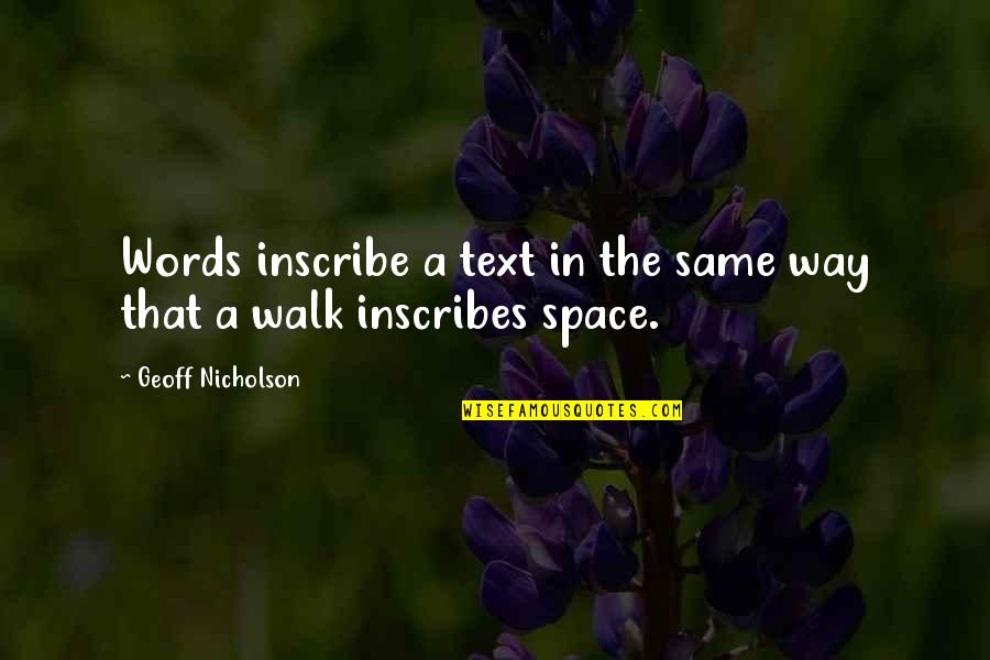 Ordonn Es Et Abscisse Quotes By Geoff Nicholson: Words inscribe a text in the same way Ordonn Es Et Abscisse Quotes By Geoff Nicholson: Words inscribe a text in the same way