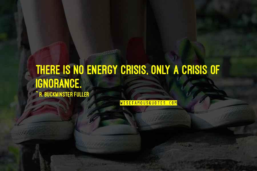 Ordonn Es Et Abscisse Quotes By R. Buckminster Fuller: There is no energy crisis, only a crisis Ordonn Es Et Abscisse Quotes By R. Buckminster Fuller: There is no energy crisis, only a crisis