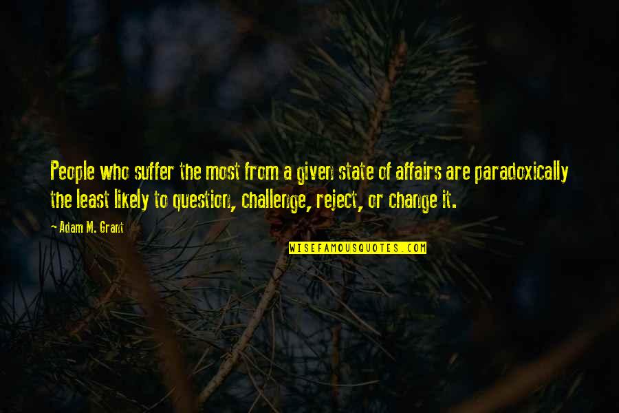 Ordovas Art Quotes By Adam M. Grant: People who suffer the most from a given Ordovas Art Quotes By Adam M. Grant: People who suffer the most from a given