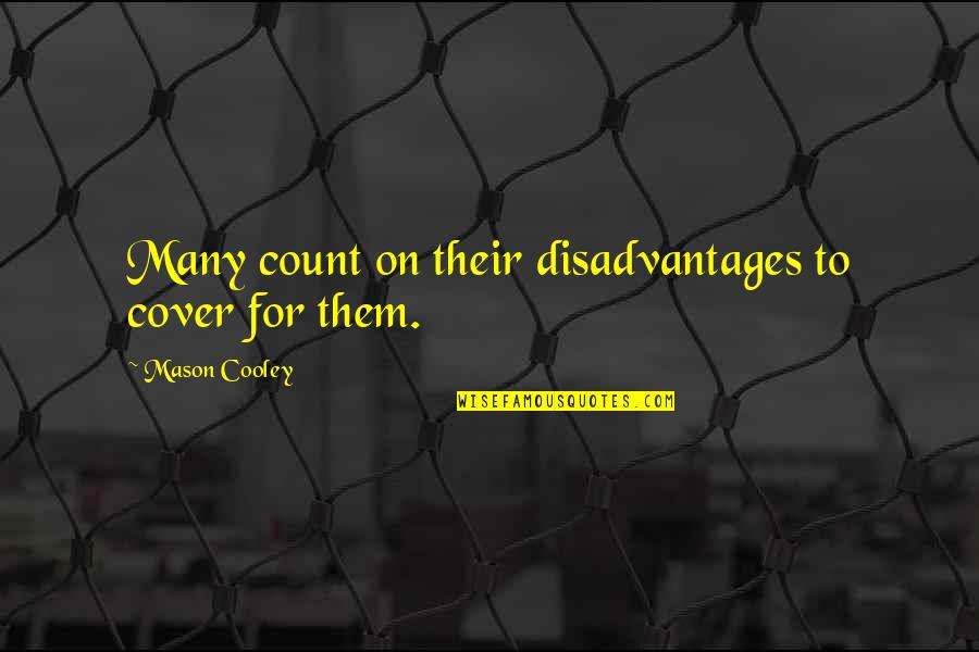 Ordovas Art Quotes By Mason Cooley: Many count on their disadvantages to cover for Ordovas Art Quotes By Mason Cooley: Many count on their disadvantages to cover for