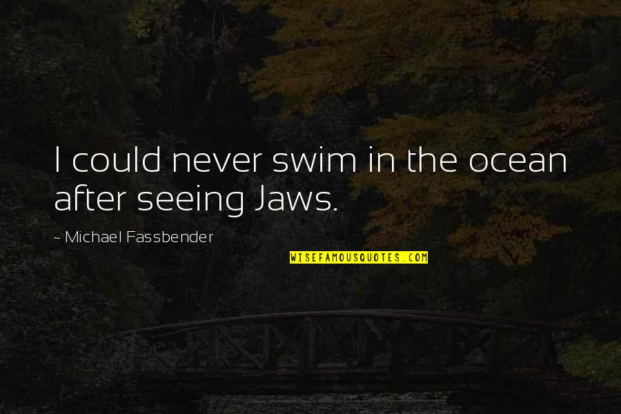 Ordovas Gallery Quotes By Michael Fassbender: I could never swim in the ocean after Ordovas Gallery Quotes By Michael Fassbender: I could never swim in the ocean after