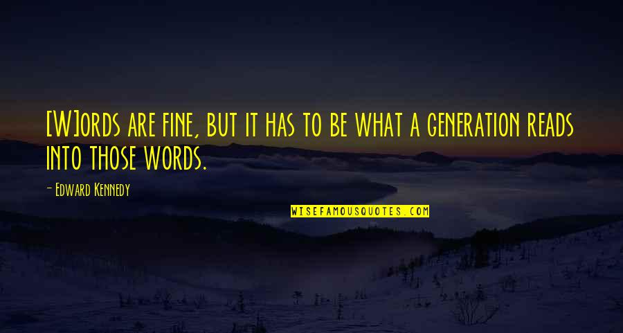 Ords Quotes By Edward Kennedy: [W]ords are fine, but it has to be