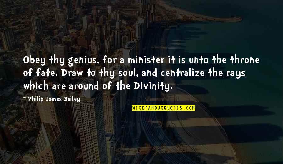 Ordumuzun Quotes By Philip James Bailey: Obey thy genius, for a minister it is