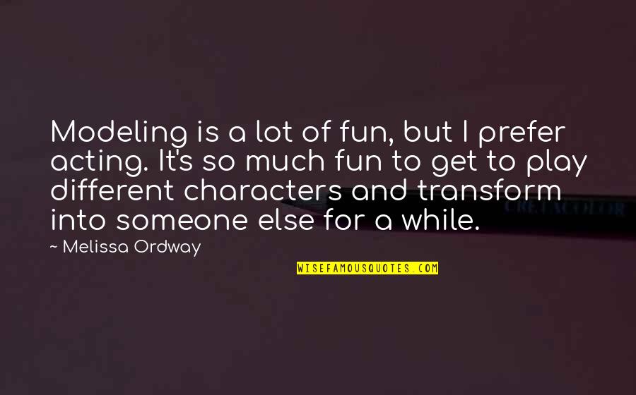 Ordway Quotes By Melissa Ordway: Modeling is a lot of fun, but I