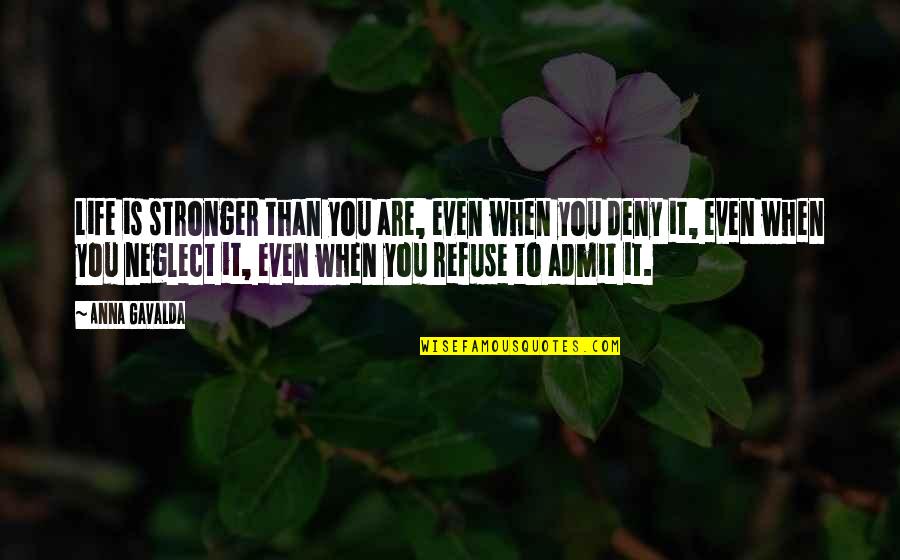 Ordynariat Quotes By Anna Gavalda: Life is stronger than you are, even when Ordynariat Quotes By Anna Gavalda: Life is stronger than you are, even when