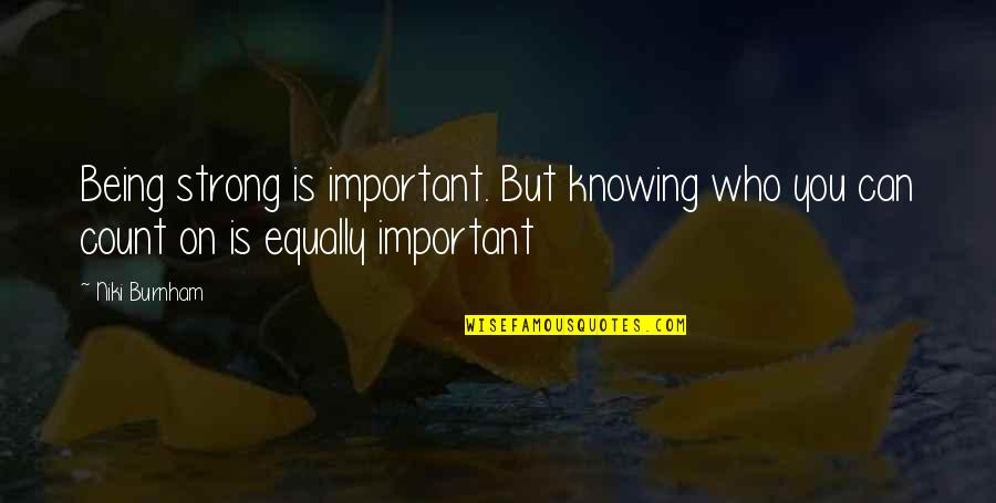 Ordynariat Quotes By Niki Burnham: Being strong is important. But knowing who you
