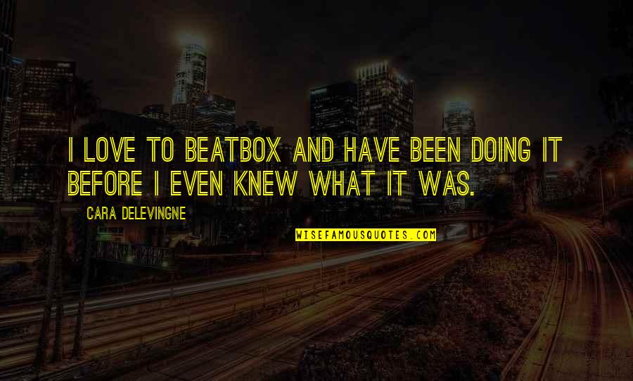 Oreal Cookies Quotes By Cara Delevingne: I love to beatbox and have been doing Oreal Cookies Quotes By Cara Delevingne: I love to beatbox and have been doing