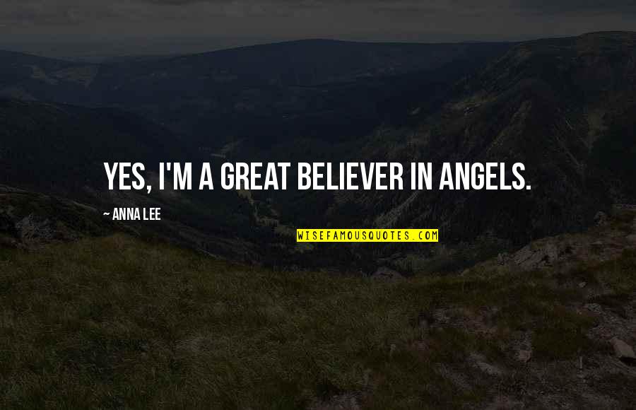 Oreanda Champagne Quotes By Anna Lee: Yes, I'm a great believer in angels.