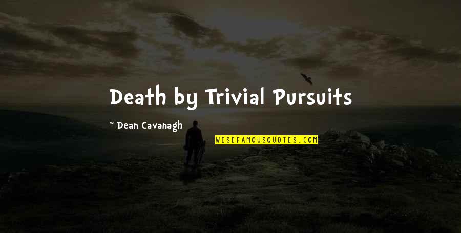 Oreb Quotes By Dean Cavanagh: Death by Trivial Pursuits