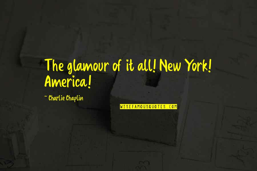 Orecchiette Pasta Quotes By Charlie Chaplin: The glamour of it all! New York! America!