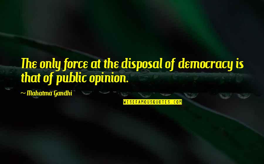 Orecchio Plurale Quotes By Mahatma Gandhi: The only force at the disposal of democracy