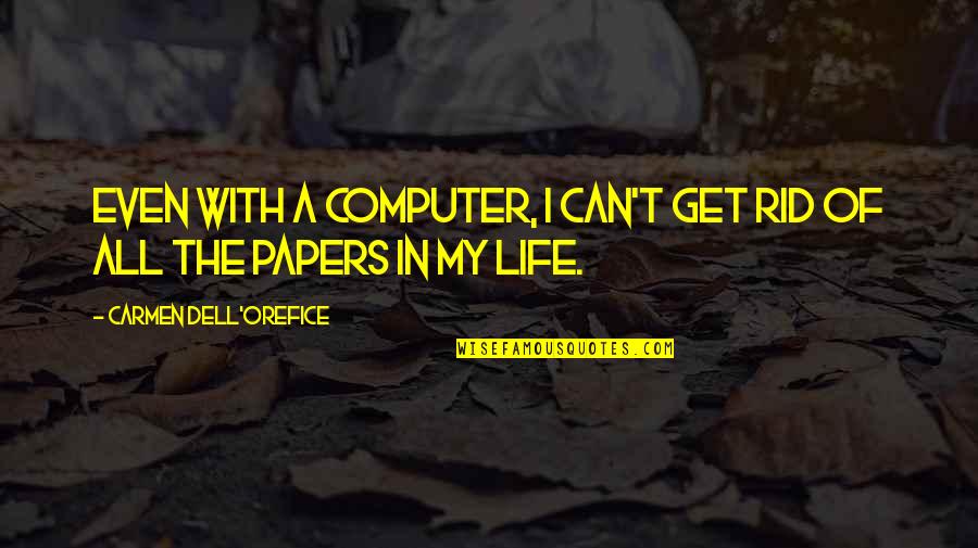 Orefice Quotes By Carmen Dell'Orefice: Even with a computer, I can't get rid Orefice Quotes By Carmen Dell'Orefice: Even with a computer, I can't get rid