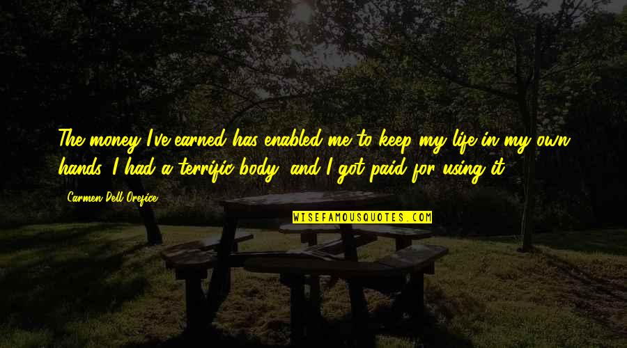 Orefice Quotes By Carmen Dell'Orefice: The money I've earned has enabled me to Orefice Quotes By Carmen Dell'Orefice: The money I've earned has enabled me to