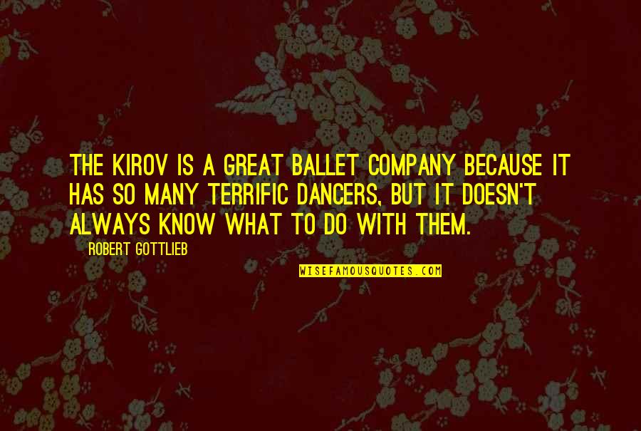 Oregon Duck Quotes By Robert Gottlieb: The Kirov is a great ballet company because